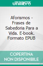 Aforismos - Frases de Sabedoria Para a Vida. E-book. Formato EPUB ebook
