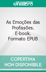 As Emoções das Profissões. E-book. Formato EPUB ebook