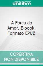 A Força do Amor. E-book. Formato EPUB ebook