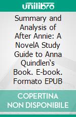 Summary and Analysis of After Annie: A NovelA Study Guide to Anna Quindlen‘s Book. E-book. Formato EPUB ebook