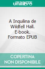 A Inquilina de Wildfell Hall. E-book. Formato Mobipocket ebook di Anne Brontë