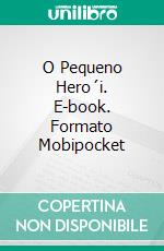 O Pequeno Hero´i. E-book. Formato EPUB ebook