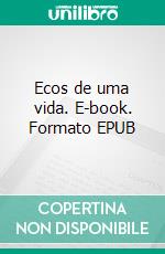 Ecos de uma vida. E-book. Formato EPUB ebook