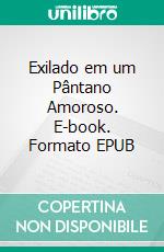 Exilado em um Pântano Amoroso. E-book. Formato EPUB ebook