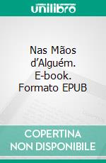 Nas Mãos d’Alguém. E-book. Formato EPUB ebook