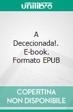 A Dececionada!. E-book. Formato EPUB ebook