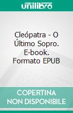 Cleópatra - O Último Sopro. E-book. Formato EPUB ebook
