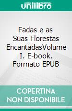 Fadas e as Suas Florestas EncantadasVolume I. E-book. Formato EPUB ebook