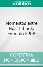Momentos entre Nós. E-book. Formato EPUB ebook