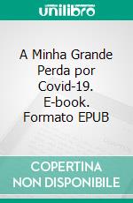 A Minha Grande Perda por Covid-19. E-book. Formato EPUB ebook