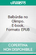 Balbúrdia no Olimpo. E-book. Formato EPUB ebook di Paula Antunes