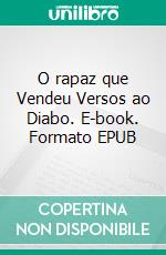 O rapaz que Vendeu Versos ao Diabo. E-book. Formato EPUB ebook di André Neves