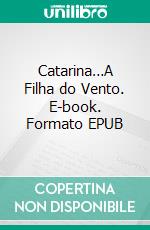 Catarina…A Filha do Vento. E-book. Formato EPUB ebook