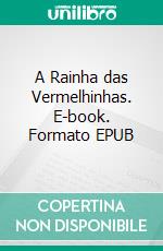 A Rainha das Vermelhinhas. E-book. Formato EPUB ebook