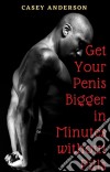 Get Your Penis Bigger in Minutes without Pills. E-book. Formato EPUB ebook