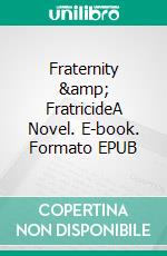 Fraternity &amp; FratricideA Novel. E-book. Formato EPUB ebook