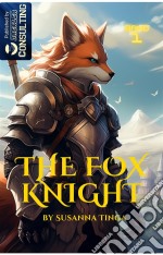 The Fox KnightThe beginning of a long adventure. E-book. Formato EPUB ebook