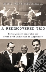 A Rediscovered TrioDown Memory Lane with the Green Book Cellist and an Apprentice. E-book. Formato EPUB ebook