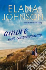 Amore non convenzionaleUna dolce lettura contemporanea da spiaggia. E-book. Formato EPUB ebook