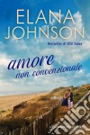 Amore non convenzionaleUna dolce lettura contemporanea da spiaggia. E-book. Formato EPUB ebook di Elana Johnson