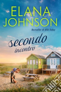 Secondo incontroUna dolce lettura contemporanea da spiaggia. E-book. Formato EPUB ebook di Elana Johnson