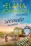 Secondo incontroUna dolce lettura contemporanea da spiaggia. E-book. Formato EPUB ebook di Elana Johnson