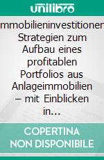 Immobilieninvestitionen: Strategien zum Aufbau eines profitablen Portfolios aus Anlageimmobilien – mit Einblicken in Marktanalyse, REITs, Mietverwaltung, Immobilienflipping, Besteuerung und mehr.. E-book. Formato EPUB ebook