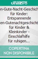 Feen-Gute-Nacht-Geschichten für Kinder: Entspannende Feen-Gutenachtgeschichten für Kinder & Kleinkinder - Einschlafhilfe für ruhigen Schlaf und Träume von zauberhaften Feenabenteuern!. E-book. Formato EPUB ebook