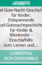 Bibel-Gute-Nacht-Geschichten für Kinder: Entspannende Bibel-Gutenachtgeschichten für Kinder & Kleinkinder - Einschlafhilfe zum Lernen und Träumen von grundlegenden christlichen Werten!. E-book. Formato EPUB ebook