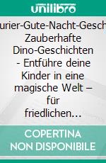 Dinosaurier-Gute-Nacht-Geschichten: Zauberhafte Dino-Geschichten - Entführe deine Kinder in eine magische Welt – für friedlichen Schlaf und wundervolle Träume.. E-book. Formato EPUB ebook