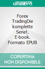 Forex TradingDie komplette Serie!. E-book. Formato EPUB ebook di Heikin Ashi Trader