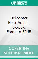 Helicopter Heist Arabic. E-book. Formato EPUB ebook di Jonas Bonnier