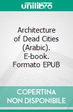 Architecture of Dead Cities (Arabic). E-book. Formato EPUB ebook