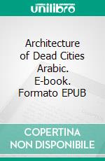 Architecture of Dead Cities Arabic. E-book. Formato EPUB ebook