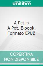 A Pet in A Pot. E-book. Formato EPUB ebook