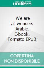  We are all wonders Arabic. E-book. Formato EPUB ebook