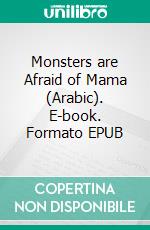 Monsters are Afraid of Mama (Arabic). E-book. Formato EPUB ebook