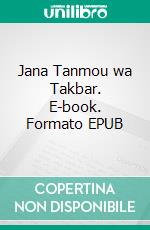 Jana Tanmou wa Takbar. E-book. Formato EPUB ebook di Quffa Ghada Abdullah Mohammed