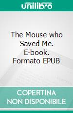 The Mouse who Saved Me. E-book. Formato EPUB