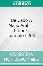 De Gabo A Mario Arabic. E-book. Formato EPUB ebook di Angel Esteban