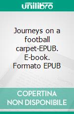 Journeys on a football carpet-EPUB. E-book. Formato EPUB ebook di Matthias Krug