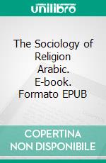 The Sociology of Religion Arabic. E-book. Formato EPUB ebook