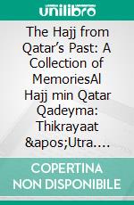 The Hajj from Qatar’s Past: A Collection of MemoriesAl Hajj min Qatar Qadeyma: Thikrayaat 'Utra. E-book. Formato EPUB ebook di Mohamed Hammam Fikry