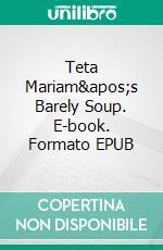 Teta Mariam&apos;s Barely Soup. E-book. Formato EPUB ebook