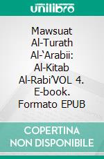 Mawsuat Al-Turath Al-‘Arabii: Al-Kitab Al-Rabi’VOL 4. E-book. Formato EPUB ebook