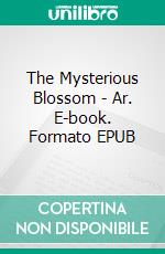 The Mysterious Blossom - Ar. E-book. Formato EPUB ebook