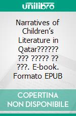 Narratives of Children’s Literature in Qatar?????? ??? ????? ?? ???. E-book. Formato EPUB ebook di ??? ???????