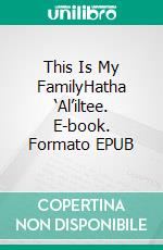 This Is My FamilyHatha ‘Al’iltee. E-book. Formato EPUB ebook