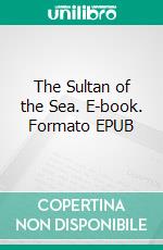 The Sultan of the Sea. E-book. Formato EPUB ebook