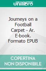 Journeys on a Football Carpet - Ar. E-book. Formato EPUB ebook di Matthias Krug